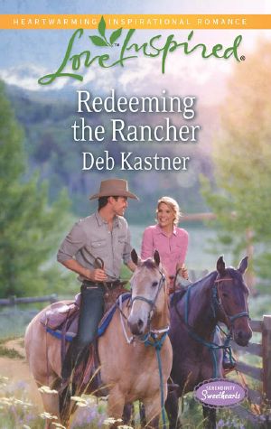 [Serendipity Sweethearts 03] • Redeeming the Rancher